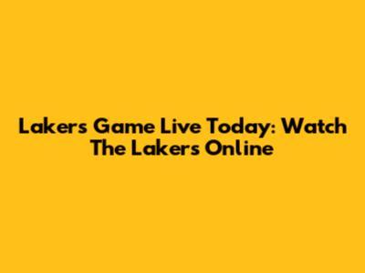 Lakers Game Live Today: Watch The Lakers Online