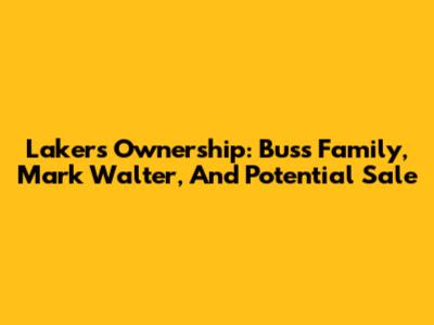 Lakers Ownership: Buss Family, Mark Walter, And Potential Sale