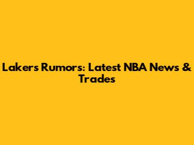 Lakers Rumors: Latest NBA News & Trades