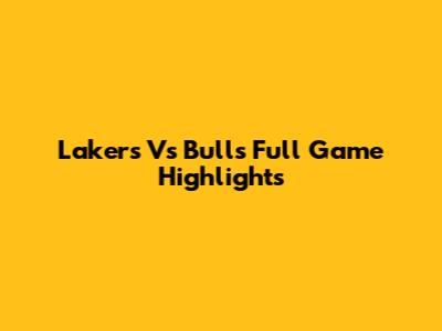 Lakers Vs Bulls Full Game Highlights