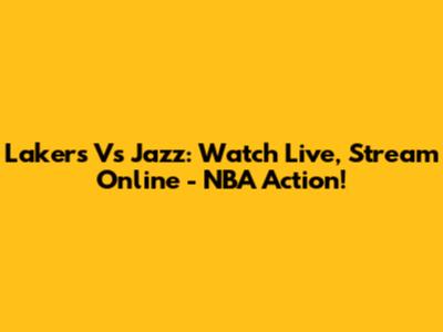 Lakers Vs Jazz: Watch Live, Stream Online - NBA Action!