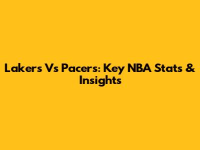 Lakers Vs Pacers: Key NBA Stats & Insights