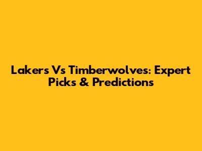Lakers Vs Timberwolves: Expert Picks & Predictions
