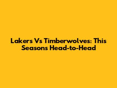 Lakers Vs Timberwolves: This Season's Head-to-Head