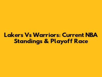 Lakers Vs Warriors: Current NBA Standings & Playoff Race