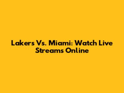 Lakers Vs. Miami: Watch Live Streams Online