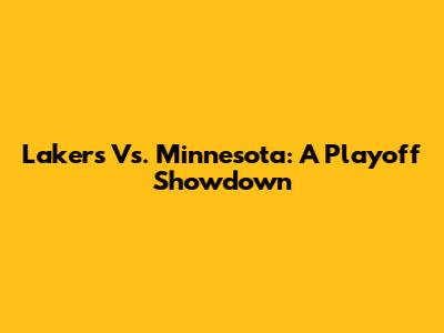 Lakers Vs. Minnesota: A Playoff Showdown