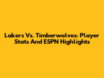 Lakers Vs. Timberwolves: Player Stats And ESPN Highlights