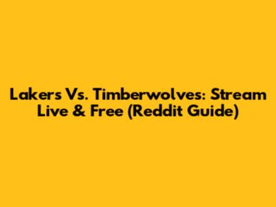 Lakers Vs. Timberwolves: Stream Live & Free (Reddit Guide)