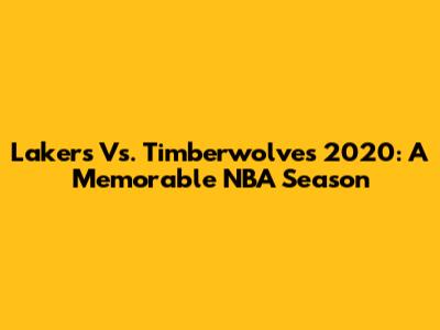 Lakers Vs. Timberwolves 2020: A Memorable NBA Season