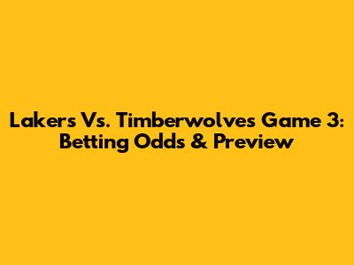 Lakers Vs. Timberwolves Game 3: Betting Odds & Preview