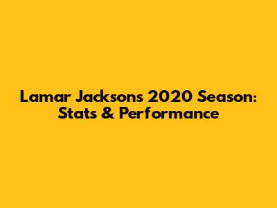 Lamar Jackson's 2020 Season: Stats & Performance
