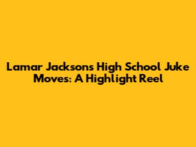 Lamar Jackson's High School Juke Moves: A Highlight Reel