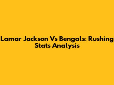 Lamar Jackson Vs Bengals: Rushing Stats Analysis