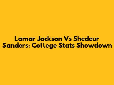 Lamar Jackson Vs Shedeur Sanders: College Stats Showdown