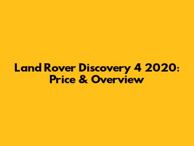 Land Rover Discovery 4 2020: Price & Overview