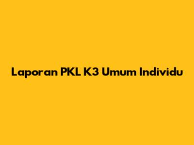 Laporan PKL K3 Umum Individu