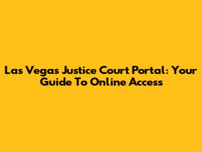 Las Vegas Justice Court Portal: Your Guide To Online Access