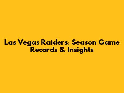 Las Vegas Raiders: Season Game Records & Insights