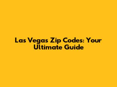 Las Vegas Zip Codes: Your Ultimate Guide