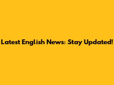 Latest English News: Stay Updated!