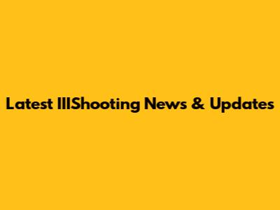 Latest IIIShooting News & Updates