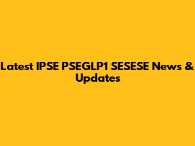 Latest IPSE PSEGLP1 SESESE News & Updates