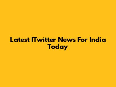 Latest ITwitter News For India Today