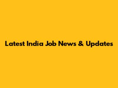 Latest India Job News & Updates