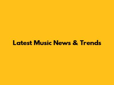 Latest Music News & Trends