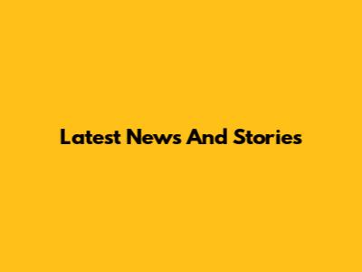 Latest News And Stories