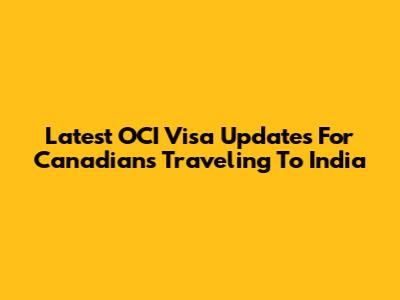 Latest OCI Visa Updates For Canadians Traveling To India