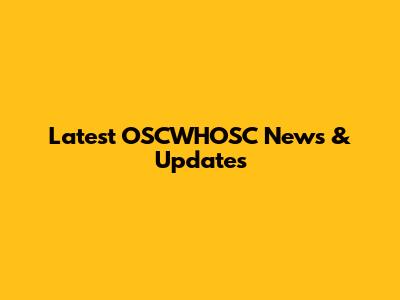 Latest OSCWHOSC News & Updates