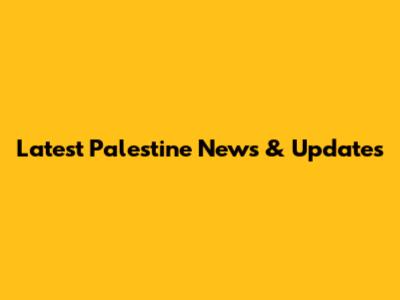 Latest Palestine News & Updates