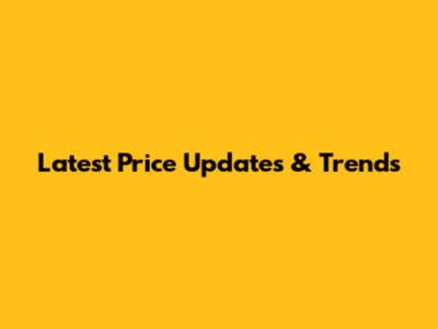 Latest Price Updates & Trends