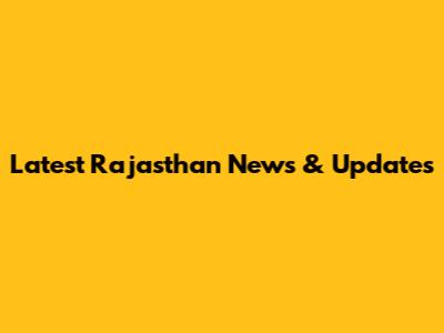 Latest Rajasthan News & Updates