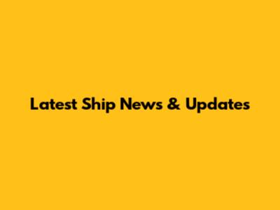Latest Ship News & Updates