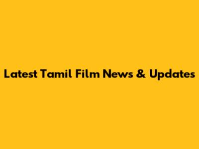 Latest Tamil Film News & Updates
