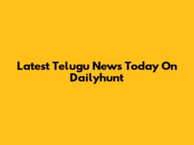 Latest Telugu News Today On Dailyhunt