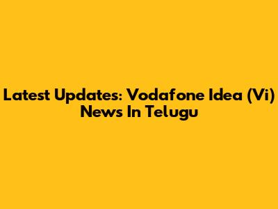 Latest Updates: Vodafone Idea (Vi) News In Telugu