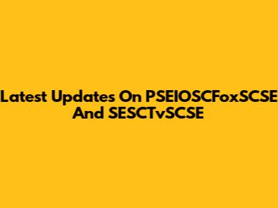 Latest Updates On PSEIOSCFoxSCSE And SESCTvSCSE