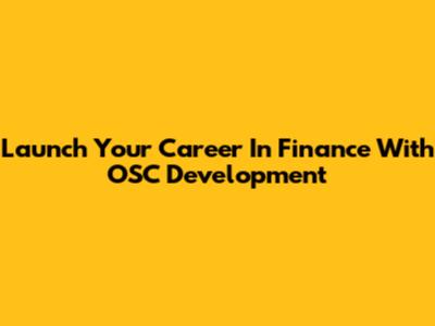 Launch Your Career In Finance With OSC Development