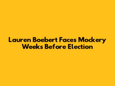 Lauren Boebert Faces Mockery Weeks Before Election