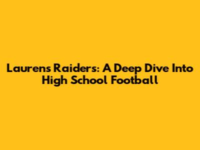 Laurens Raiders: A Deep Dive Into High School Football