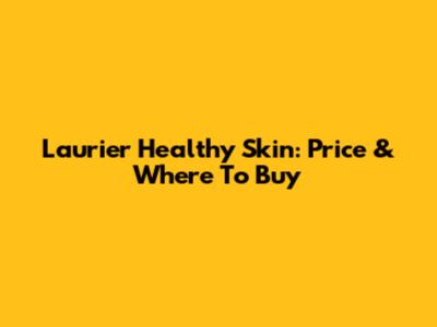 Laurier Healthy Skin: Price & Where To Buy