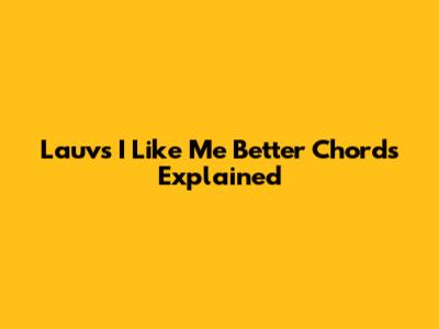 Lauv's "I Like Me Better" Chords Explained