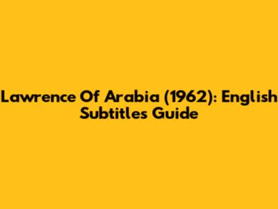 Lawrence Of Arabia (1962): English Subtitles Guide