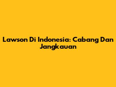Lawson Di Indonesia: Cabang Dan Jangkauan