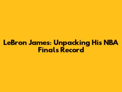 LeBron James: Unpacking His NBA Finals Record