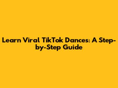 Learn Viral TikTok Dances: A Step-by-Step Guide